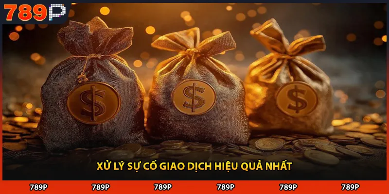 Xử lý sự cố giao dịch hiệu quả nhất