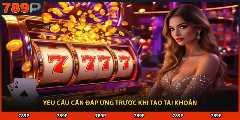 Yêu cầu cần đáp ứng trước khi tạo tài khoản